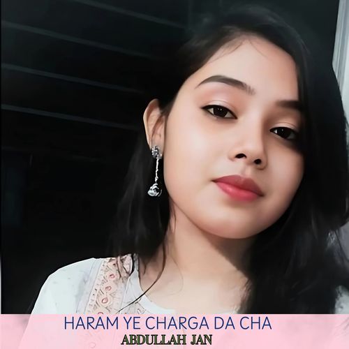 Haram Ye Charga Da Cha