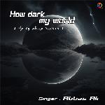 How Dark My World