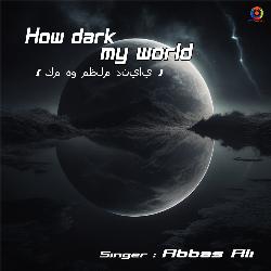 How Dark My World-OTAFWxoBQgI