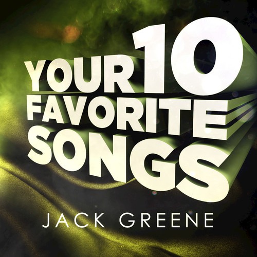 Jack Greene - Your 10 Favorite Songs
