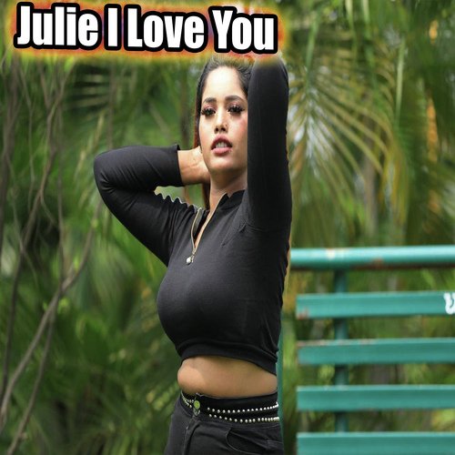 Julie I Love You