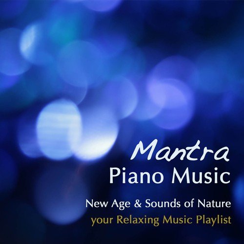 Mantra Piano Music: New Age & Sounds of Nature, your Ultimate Relaxing Music Playlist_poster_image