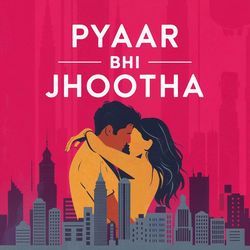 Pyaar Bhi Jhootha-BwkuAjVoT2k