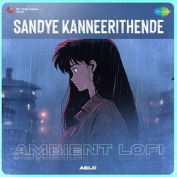 Sandye Kanneerithende - Ambient Lofi-Ly84ZhlZfko