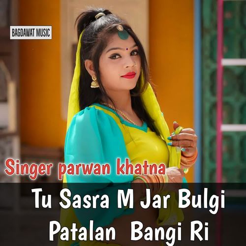 Tu Sasra M Jar Bulgi Patalan  Bangi Ri