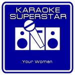 Your Woman (Karaoke Version) [Originally Performed By White Town]