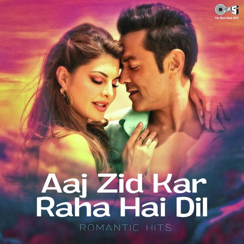 Aaj Zid Kar Raha Hai Dil: Romantic Hits