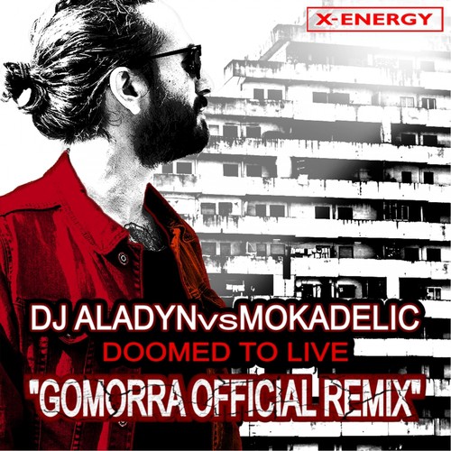 Doomed To Live (Gomorra Official Remix ) (Dj Aladyn Vs Mokadelic)