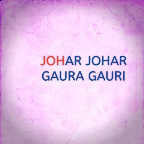 JOHAR JOHAR GAURA GAURI