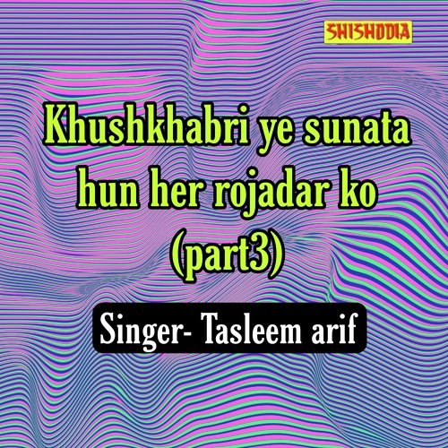 Khushkhabri ye sunata hun her rojadar ko part 3