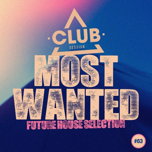 Most Wanted - Future House Selection, Vol. 63