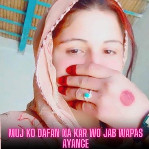 Muj Ko Dafan Na Kar Wo Jab Wapas Ayange