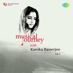 Musical Journey With Kanika Banerjee,Vol. 1