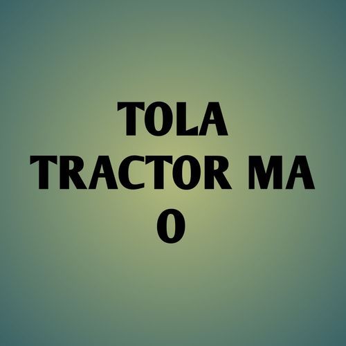 TOLA TRACTOR MA O