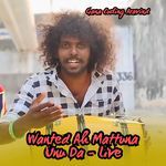 Wanted Ah Mattuna Unu Da - Live