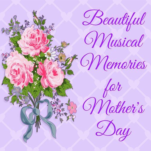 Beautiful Musical Memories for Mother's Day