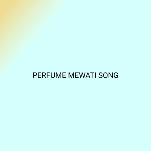 PERFUME MEWATI SONG