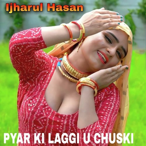 PYAR KI LAGGI U CHUSKI