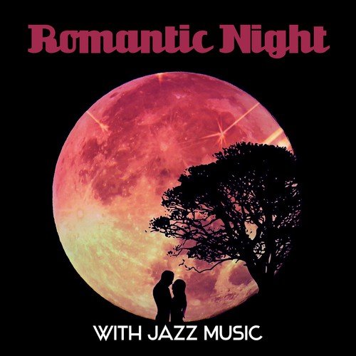 Romantic Night with Jazz Music – Rest with Jazz, Sounds for Lovers, Erotic Moves, Moonlight Jazz, Easy Listening