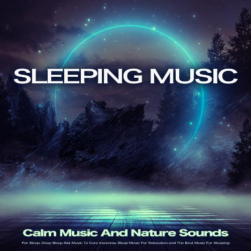 Sleeping Music: Calm Music And Nature Sounds For Sleep, Deep Sleep Aid, Music To Cure Insomnia, Sleep Music For Relaxation and The Best Music For Sleeping_poster_image