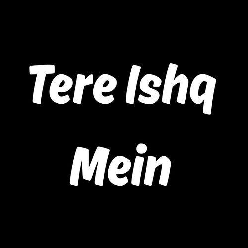 Tere Ishq Mein
