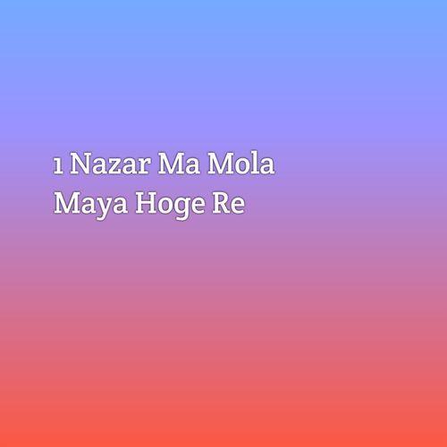 1 Nazar Ma Mola Maya Hoge Re