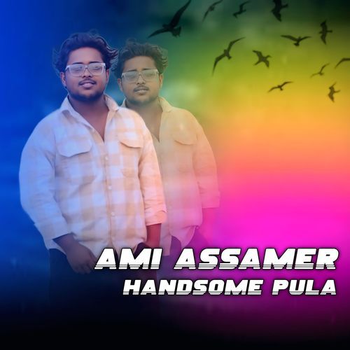 Ami Assamer Handsome Pula