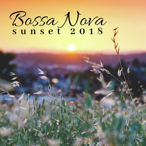 Bossa Nova Sunset 2018 - Lounge Room with Chill Tracks and Nature Sounds