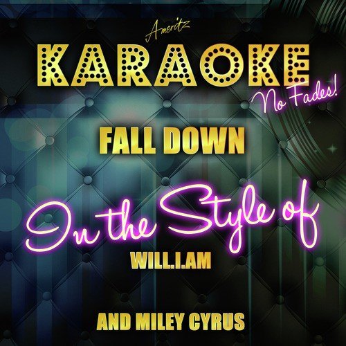 Fall Down (In the Style of Will.I.Am and Miley Cyrus) [Karaoke Version]
