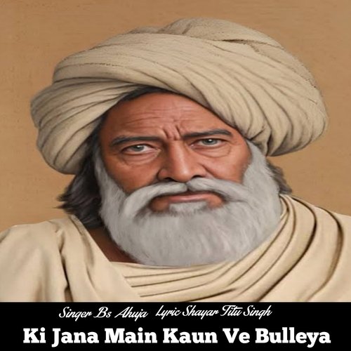 Ki Jana Main Kaun Ve Bulleya