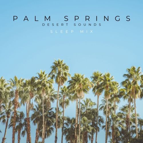 Palm Springs Desert Sounds (Sleep Mix)_poster_image