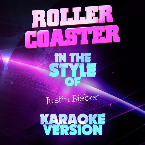 Roller Coaster (In the Style of Justin Bieber) [Karaoke Version]