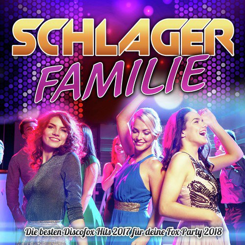 Schlager Familie - Die besten Discofox Hits 2017 für deine Fox Party 2018