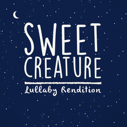 Sweet Creature (Lullaby Rendition)