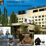 The Chernobyl EP (This Is For My Monolith)