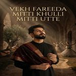Vekh Fareeda Mitti Khulli Mitti Utte