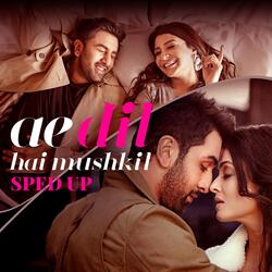 Ae Dil Hai Mushkil (Sped Up)-IykdVkJURGM