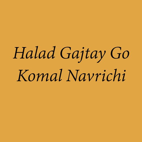 Halad Gajtay Go Komal Navrichi