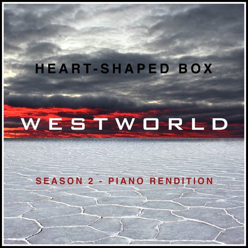 Heart-Shaped Box from the "Westworld Season 2" Trailer (Piano Rendition)