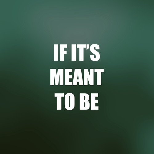 If It's Meant to Be It'll Be_poster_image