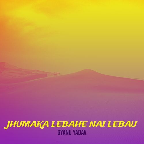 Jhumaka Lebahe Nai Lebau