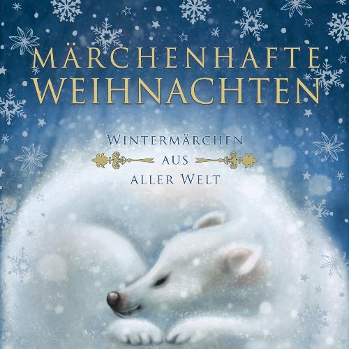Märchenhafte Weihnachten (Wintermärchen aus aller Welt)