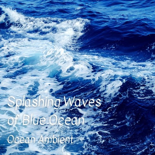 Ocean Ambient: Splashing Waves of Blue Ocean