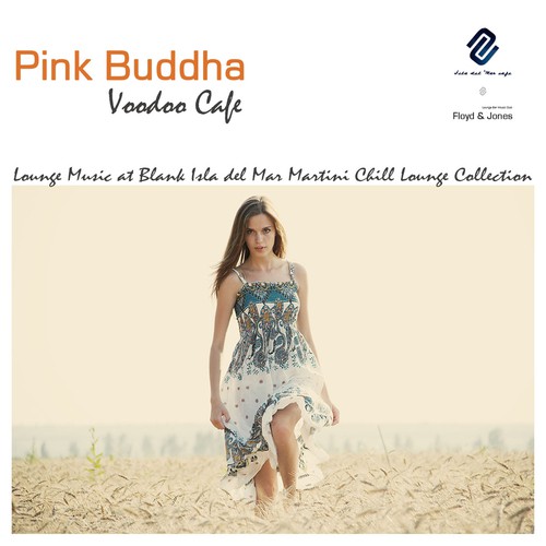 Pink Buddha Voodoo Cafè 2: Lounge Music At Blank Isla del Mar Martini Chill Lounge Collection