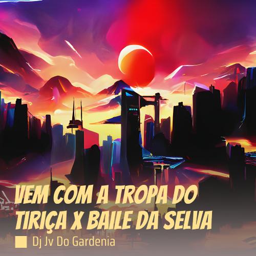 Vem Com a Tropa do Tiriça X Baile da Selva cover art