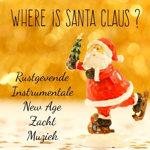 Where is Santa Claus? - Rustgevende Zacht Instrumentale New Age Muziek voor Sneeuw Kerstman Vakantie Kerstboom