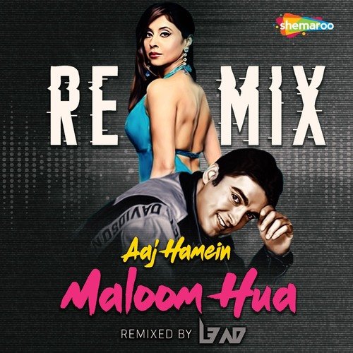 Aaj Hamein Maloom Hua - Remix
