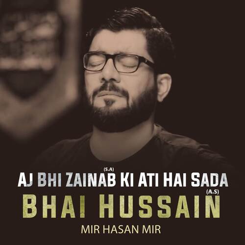 Aj Bhi Zainab S.A Ki Ati Hai Sada Bhai Hussain A.S