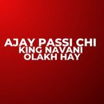 Ajay Passi Chi King Navani Olakh Hay