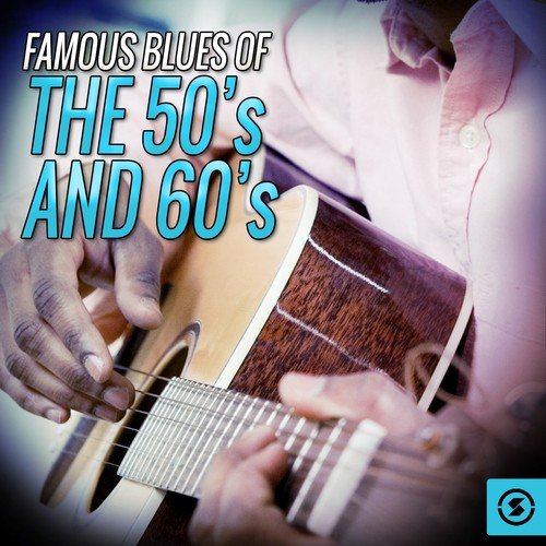 Famous Blues Of The 50s and 60s